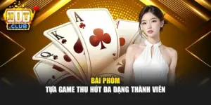 Bài Phỏm - Tựa Game Thu Hút Đa Dạng Thành Viên
