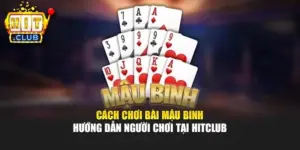 Cách Chơi Bài Mậu Binh - Hướng Dẫn Người Chơi Tại Hitclub