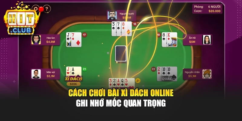 Cách chơi bài xì dách online - Ghi nhớ mốc quan trọng