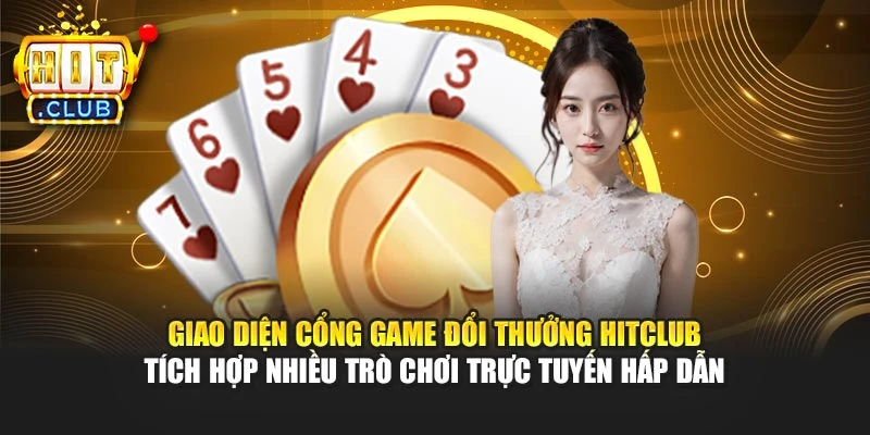 Giao diện cổng game đổi thưởng Hitclub tích hợp nhiều trò chơi trực tuyến hấp dẫn