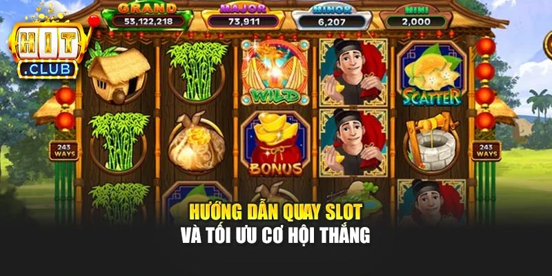 Hướng dẫn quay slot và tối ưu cơ hội thắng