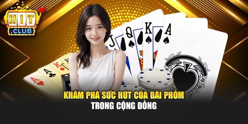 Khám phá sức hút của bài phỏm trong cộng đồng