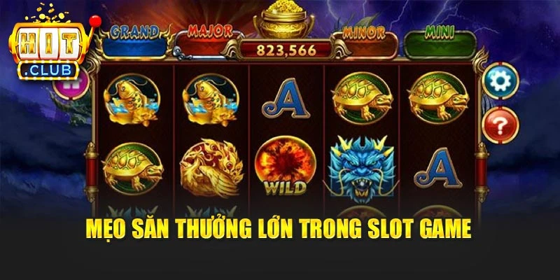 Mẹo săn thưởng lớn trong slot game