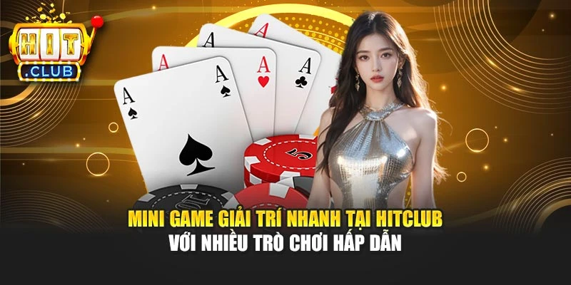Mini game giải trí nhanh tại Hitclub với nhiều trò chơi hấp dẫn