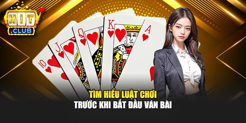 Tìm hiểu luật chơi trước khi bắt đầu ván bài