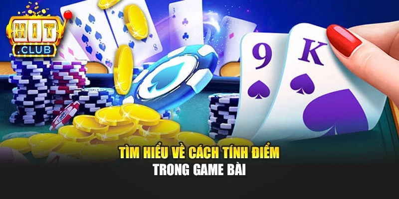 Tìm hiểu về cách tính điểm trong game bài