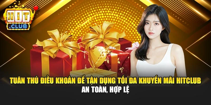 Tuân thủ điều khoản để tận dụng tối đa khuyến mãi Hitclub an toàn, hợp lệ